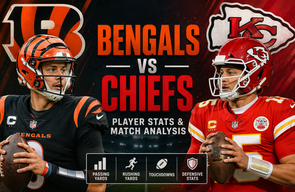 Bengals vs Chiefs Match Player Stats Deep Analysis